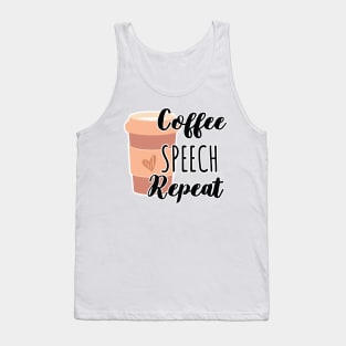 Funny Coffee Speech Repeat - Coffee Speech Therapy - Coffee SLP Sign Tank Top